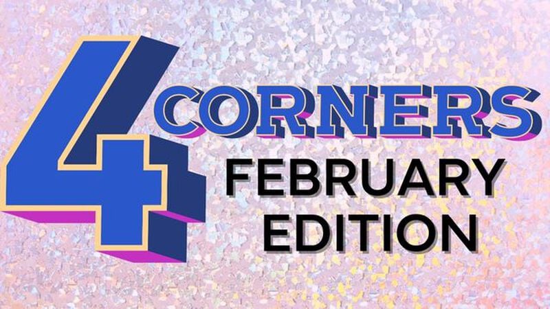 4 Corners: February Edition